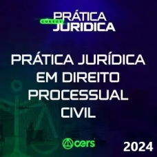 Prática em Direito Processual Civil (CERS 2024)  Prática Advocacia